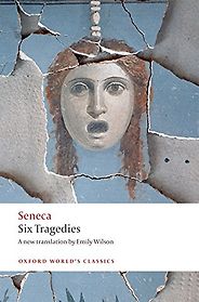 Shakespeare’s Sources - Six Tragedies Seneca (translated by Emily Wilson) Shakespeare’s Sources - Six Tragedies Seneca (translated by Emily Wilson)