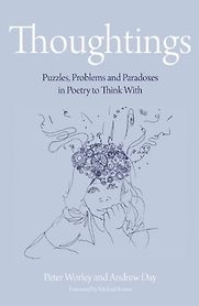 Thoughtings: Puzzles, Problems and Paradoxes in Poetry to Think With by Peter Worley