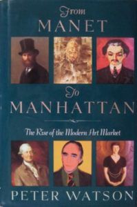 The best books on The Art Market - From Manet to Manhattan: The Rise of the Modern Art Market by Peter Watson