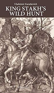 Five of the Best Works of Belarusian Literature - King Stakh's Wild Hunt by Uładzimir Karatkievič Five of the Best Works of Belarusian Literature - King Stakh's Wild Hunt by Uładzimir Karatkievič