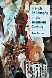 French Philosophy in the Twentieth Century by Gary Gutting French Philosophy in the Twentieth Century by Gary Gutting