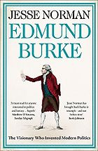 History Books by Tory Politicians - Edmund Burke: The Visionary Who Invented Modern Politics by Jesse Norman