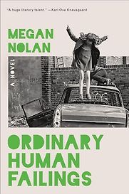 Ordinary Human Failings by Megan Nolan Ordinary Human Failings by Megan Nolan