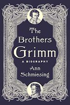 The Best Historical Biographies of 2026 - The Brothers Grimm: A Biography by Ann Schmiesing