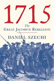 The best books on Jacobitism - 1715: The Great Jacobite Rebellion by Daniel Szechi The best books on Jacobitism - 1715: The Great Jacobite Rebellion by Daniel Szechi