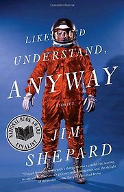 Like You’d Understand, Anyway by Jim Shepard