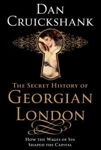 The best books on Architectural History - The Secret History of Georgian London by Dan Cruickshank & Dan Cruikshank