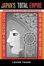 The best books on Japanese History - Japan’s Total Empire: Manchuria and the Culture of Wartime Imperialism by Louise Young The best books on Japanese History - Japan’s Total Empire: Manchuria and the Culture of Wartime Imperialism by Louise Young