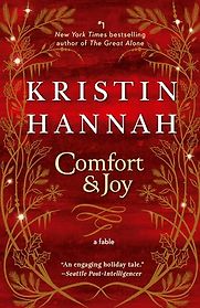 Comfort & Joy: A Fable by Kristin Hannah Comfort & Joy: A Fable by Kristin Hannah