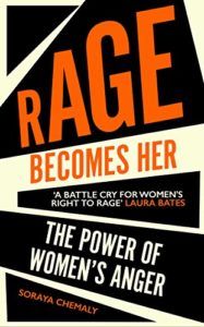 The best books on Gender Politics - Rage Becomes Her: The Power of Women's Anger by Soraya Chemaly