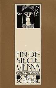 Fin-de-Siecle Vienna: Politics and Culture by Carl E. Schorske Fin-de-Siecle Vienna: Politics and Culture by Carl E. Schorske