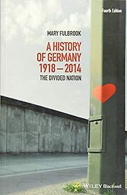 A History of Germany 1918–2014: The Divided Nation by Mary Fulbrook A History of Germany 1918–2014: The Divided Nation by Mary Fulbrook