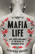 The Best Books on the Mafia - Mafia Life: Love, Death and Money at the Heart of Organised Crime by Federico Varese The Best Books on the Mafia - Mafia Life: Love, Death and Money at the Heart of Organised Crime by Federico Varese