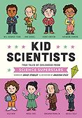 The Best Science Books for Kids: the 2019 Royal Society Young People’s Book Prize - Kid Scientists: True Tales of Childhood from Science Superstars David Stabler (illustrated by Anoosha Syed)