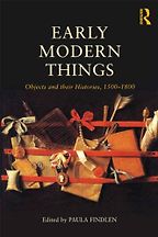 Early Modern Things: Objects and their Histories, 1500-1800: by Paula Findlen (editor) Early Modern Things: Objects and their Histories, 1500-1800: by Paula Findlen (editor)