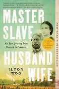 Award-Winning Biographies of 2024 - Master Slave Husband Wife: An Epic Journey from Slavery to Freedom by Ilyon Woo Award-Winning Biographies of 2024 - Master Slave Husband Wife: An Epic Journey from Slavery to Freedom by Ilyon Woo