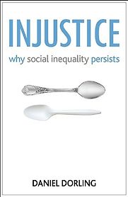Injustice: Why Social Inequality Persists by Danny Dorling Injustice: Why Social Inequality Persists by Danny Dorling
