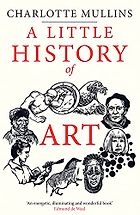 Notable Nonfiction of Spring 2022 - A Little History of Art by Charlotte Mullins