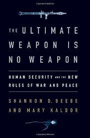 The Ultimate Weapon is No Weapon by Mary Kaldor & Shannon D. Beebe, Mary H. Kaldor The Ultimate Weapon is No Weapon by Mary Kaldor & Shannon D. Beebe, Mary H. Kaldor