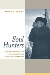 The best books on Witches and Witchcraft - Soul Hunters: Hunting, Animism, and Personhood among the Siberian Yukaghirs by Rane Willerslev