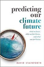 The best books on Economics and the Environment - Predicting Our Climate Future: What We Know, What We Don't Know, And What We Can't Know by David Stainforth