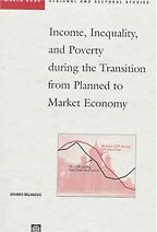 Income, Inequality, and Poverty During the Transition from Planned to Market Economy by Branko Milanovic Income, Inequality, and Poverty During the Transition from Planned to Market Economy by Branko Milanovic