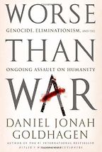 The best books on Changing the World for Good - Worse than War by Daniel Goldhagen The best books on Changing the World for Good - Worse than War by Daniel Goldhagen