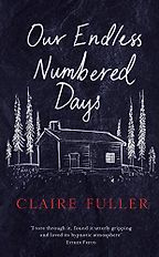 Our Endless Numbered Days by Claire Fuller Our Endless Numbered Days by Claire Fuller