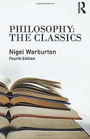 Philosophy: The Classics by Nigel Warburton Philosophy: The Classics by Nigel Warburton