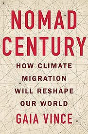 Nomad Century: How to Survive the Climate Upheaval by Gaia Vince Nomad Century: How to Survive the Climate Upheaval by Gaia Vince