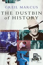 The Dustbin of History by Greil Marcus The Dustbin of History by Greil Marcus