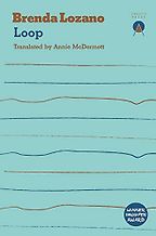 The Best Counterfactual Novels - Loop by Brenda Lozano, translated by Annie McDermott