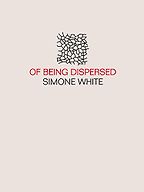 Of Being Dispersed by Simone White Of Being Dispersed by Simone White