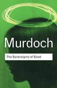 The best books on How To Be Happy - The Sovereignty of Good by Iris Murdoch The best books on How To Be Happy - The Sovereignty of Good by Iris Murdoch