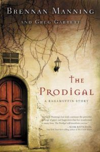 The best books on Zombies - The Prodigal: A Ragamuffin Story by Brennan Manning & Greg Garrett