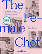 The Female Chef: 30 Women Redefining the British Food Scene by Clare Finney & Liz Seabrook The Female Chef: 30 Women Redefining the British Food Scene by Clare Finney & Liz Seabrook