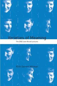 The best books on Philosophy of Mind - Varieties of Meaning: The 2002 Jean Nicod Lectures by Ruth Garrett Millikan