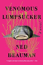 The Best Eco-Thriller Books - Venomous Lumpsucker: A Novel by Ned Beauman The Best Eco-Thriller Books - Venomous Lumpsucker: A Novel by Ned Beauman