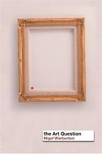 The Art Question by Nigel Warburton The Art Question by Nigel Warburton