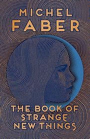 The Book of Strange New Things by Michel Faber The Book of Strange New Things by Michel Faber