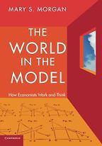 The best books on The History of Economic Thought - The World in the Model: How Economists Work and Think by Mary Morgan The best books on The History of Economic Thought - The World in the Model: How Economists Work and Think by Mary Morgan