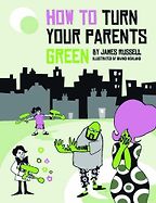 Alice Bell recommends her Favourite Science Books for Kids - How to Turn Your Parents Green by James Russell Alice Bell recommends her Favourite Science Books for Kids - How to Turn Your Parents Green by James Russell