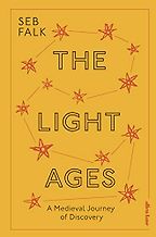 The Light Ages: A Medieval Journey of Discovery by Seb Falk The Light Ages: A Medieval Journey of Discovery by Seb Falk