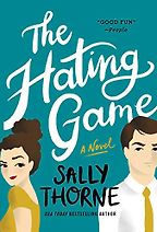The Hating Game by Sally Thorne The Hating Game by Sally Thorne