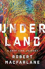 Editorsā Picks: Notable Books of 2019 - Underland: A Deep Time Journey by Robert Macfarlane Editorsā Picks: Notable Books of 2019 - Underland: A Deep Time Journey by Robert Macfarlane