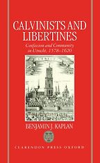 The best books on The Dutch Golden Age - Calvinists and Libertines: Confession and Community in Utrecht, 1578-1620 by Benjamin J. Kaplan
