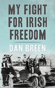 Five Books That Capture the Irish Struggle for Freedom - My Fight for Irish Freedom by Dan Breen Five Books That Capture the Irish Struggle for Freedom - My Fight for Irish Freedom by Dan Breen