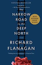 The Narrow Road to the Deep North by Richard Flanagan The Narrow Road to the Deep North by Richard Flanagan