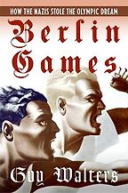 Berlin Games by Guy Walters Berlin Games by Guy Walters