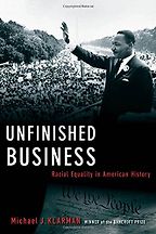 Unfinished Business: Racial Equality in American History by Michael Klarman Unfinished Business: Racial Equality in American History by Michael Klarman